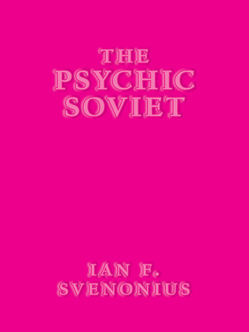 Title details for The Psychic Soviet by Ian F. Svenonius - Available